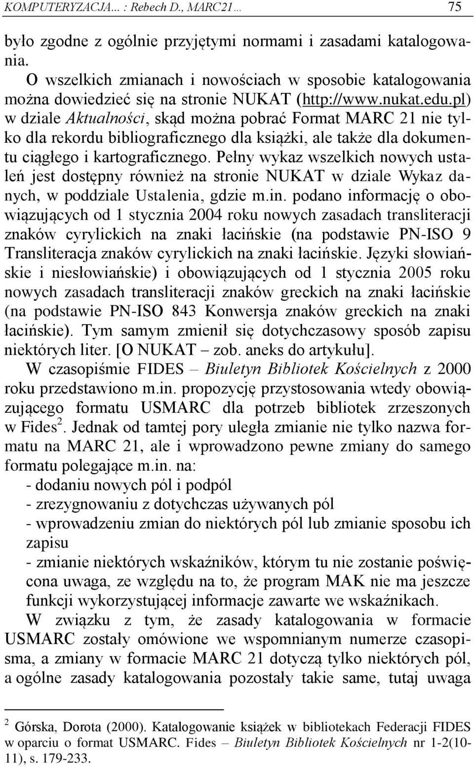 pl) w dziale Aktualności, skąd można pobrać Format MARC 21 nie tylko dla rekordu bibliograficznego dla książki, ale także dla dokumentu ciągłego i kartograficznego.