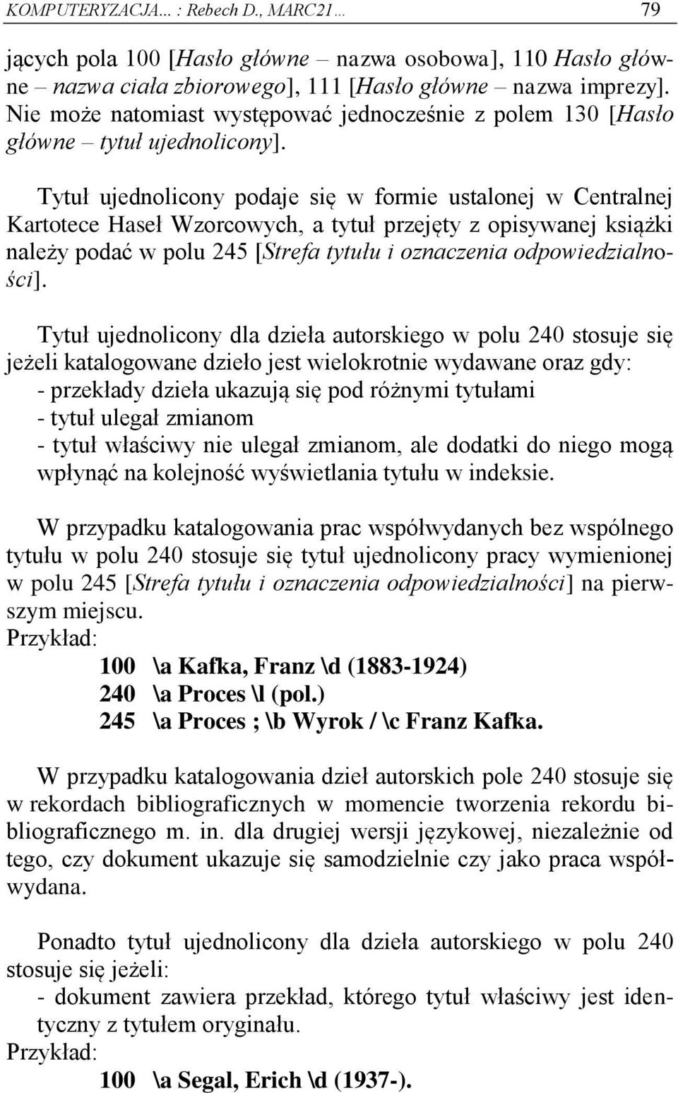 Tytuł ujednolicony podaje się w formie ustalonej w Centralnej Kartotece Haseł Wzorcowych, a tytuł przejęty z opisywanej książki należy podać w polu 245 [Strefa tytułu i oznaczenia odpowiedzialności].