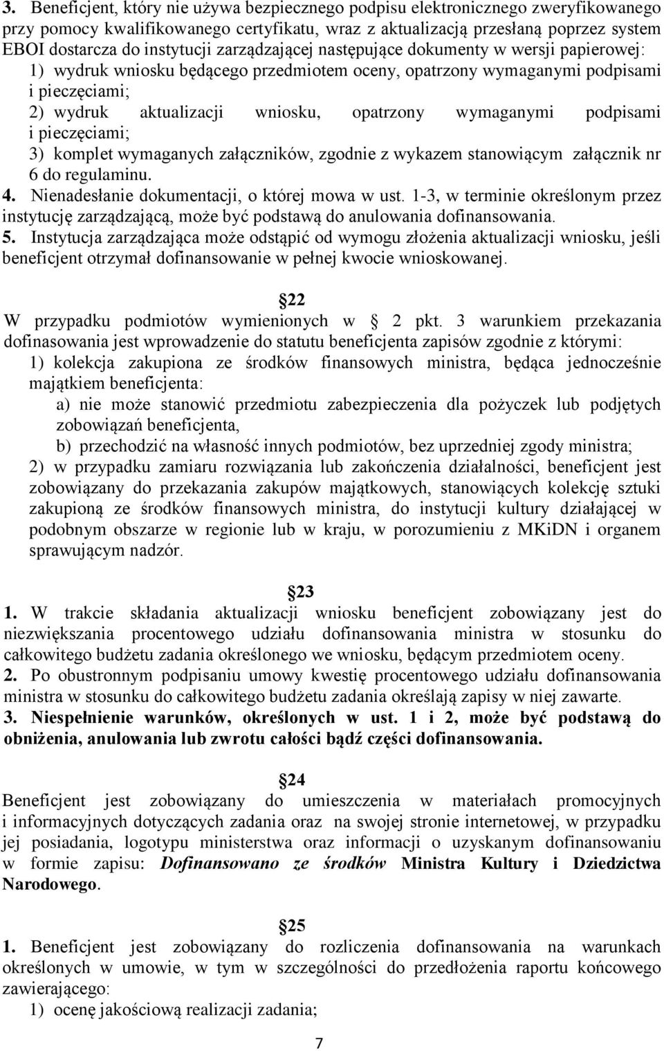 wymaganymi podpisami i pieczęciami; 3) komplet wymaganych załączników, zgodnie z wykazem stanowiącym załącznik nr 6 do regulaminu. 4. Nienadesłanie dokumentacji, o której mowa w ust.