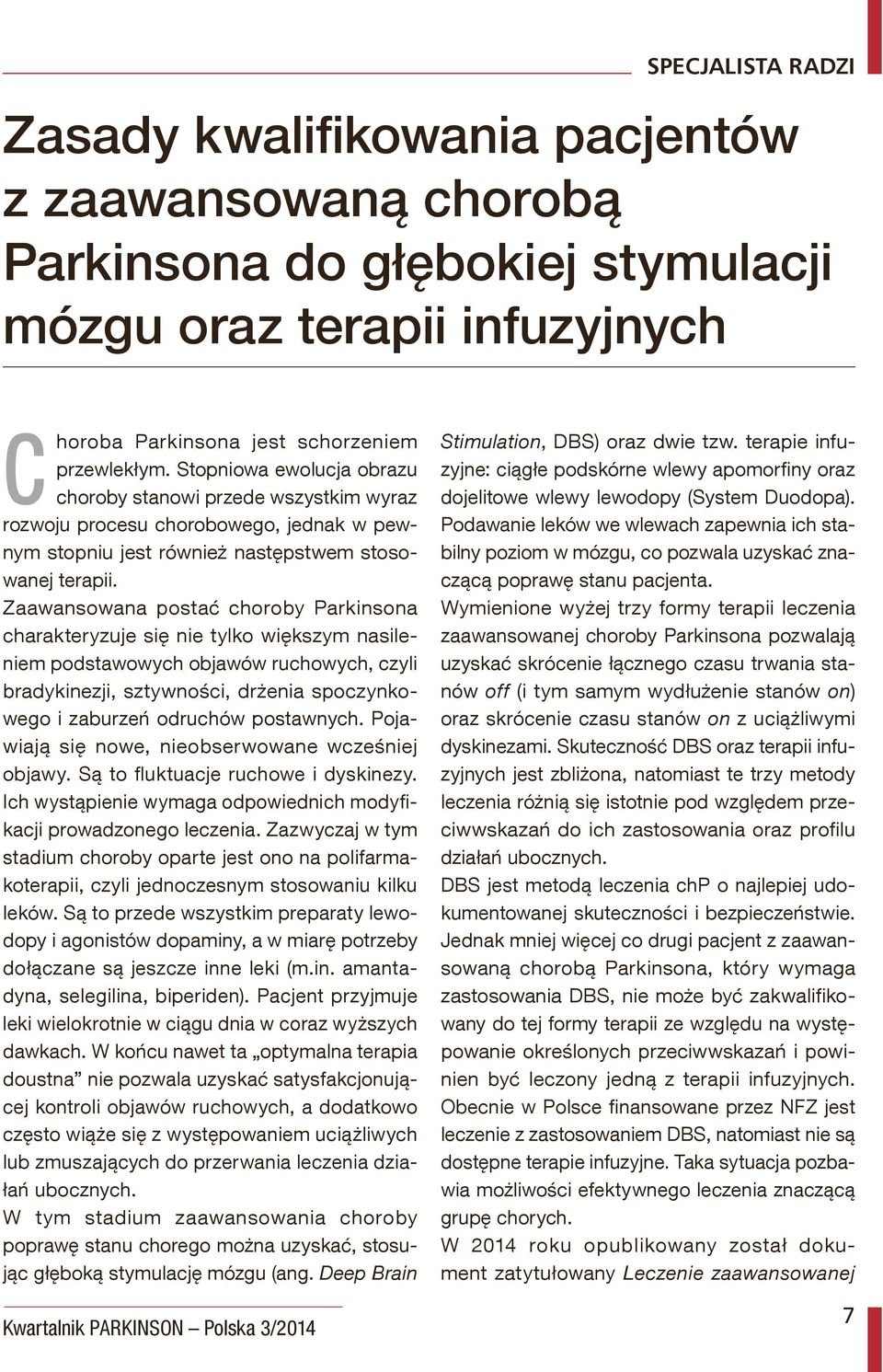 Zaawansowana postać choroby Parkinsona charakteryzuje się nie tylko większym nasileniem podstawowych objawów ruchowych, czyli bradykinezji, sztywności, drżenia spoczynkowego i zaburzeń odruchów