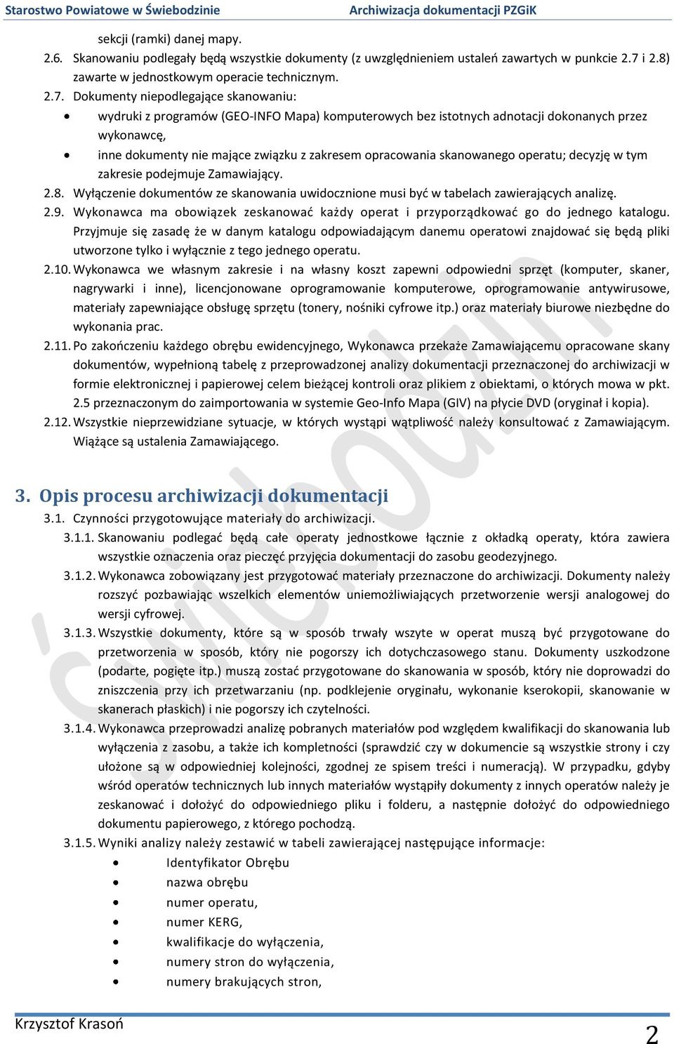 Dokumenty niepodlegające skanowaniu: wydruki z programów (GEO-INFO Mapa) komputerowych bez istotnych adnotacji dokonanych przez wykonawcę, inne dokumenty nie mające związku z zakresem opracowania