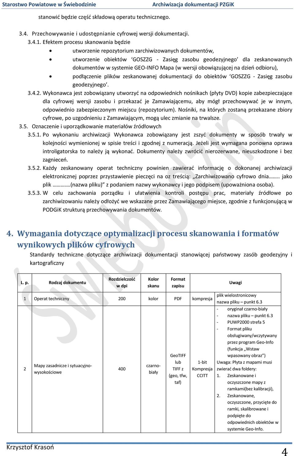 wersji obowiązującej na dzień odbioru), podłączenie plików zeskanowanej dokumentacji do obiektów GOSZZG - Zasięg zasobu geodezyjnego. 3.4.2.