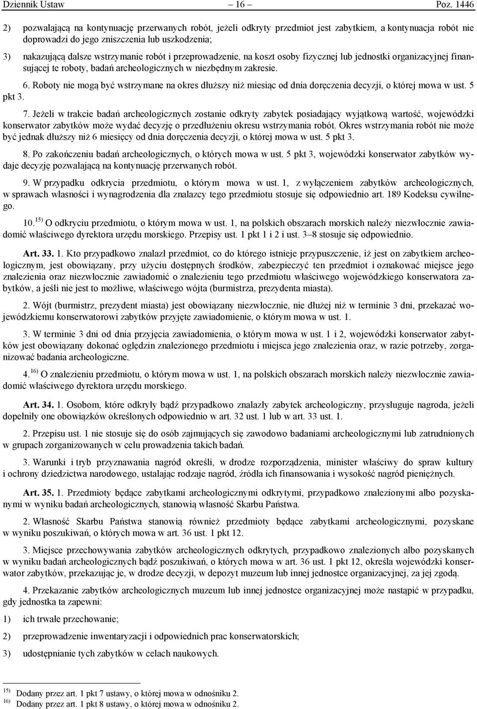 robót i przeprowadzenie, na koszt osoby fizycznej lub jednostki organizacyjnej finansującej te roboty, badań archeologicznych w niezbędnym zakresie. 6.