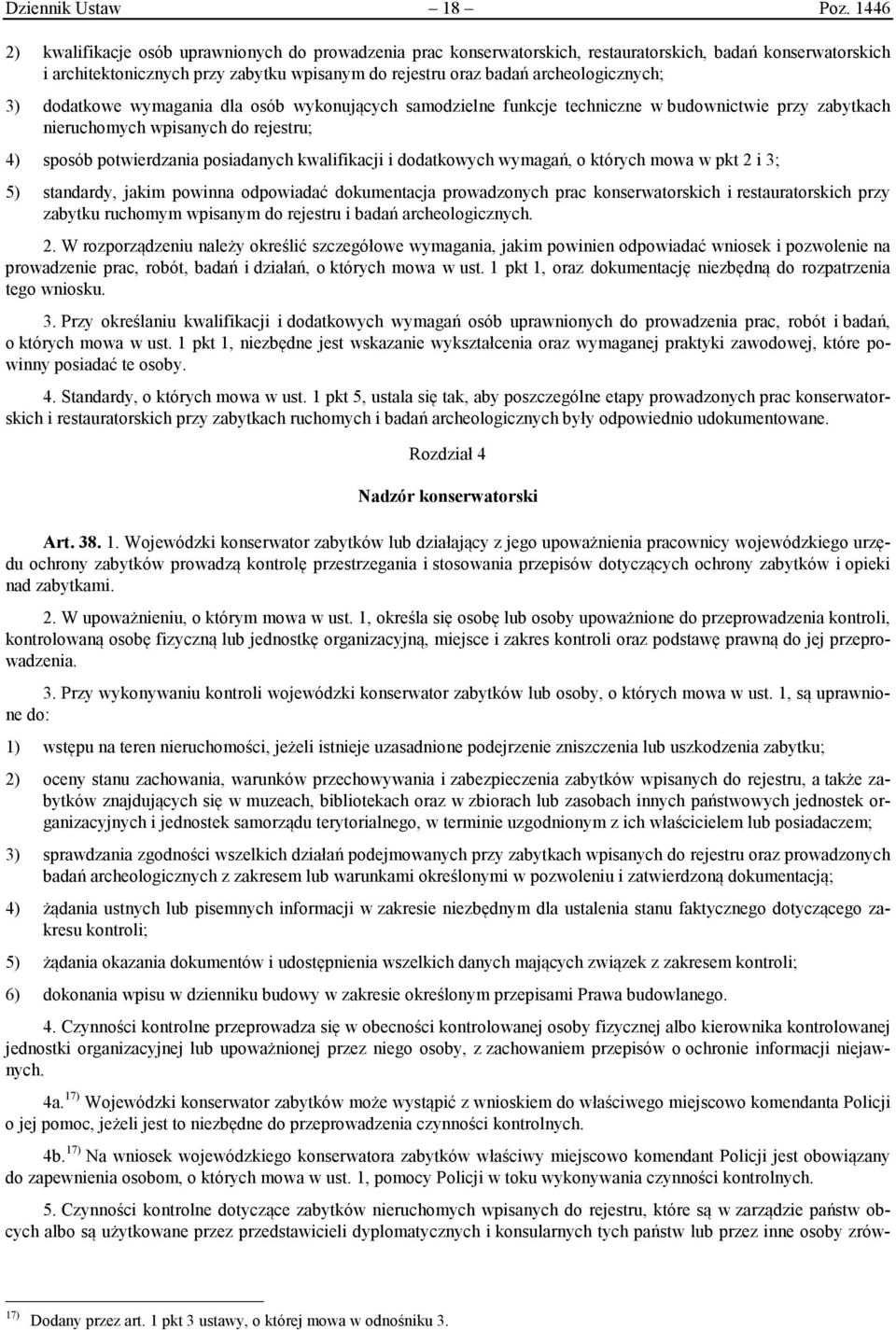 archeologicznych; 3) dodatkowe wymagania dla osób wykonujących samodzielne funkcje techniczne w budownictwie przy zabytkach nieruchomych wpisanych do rejestru; 4) sposób potwierdzania posiadanych