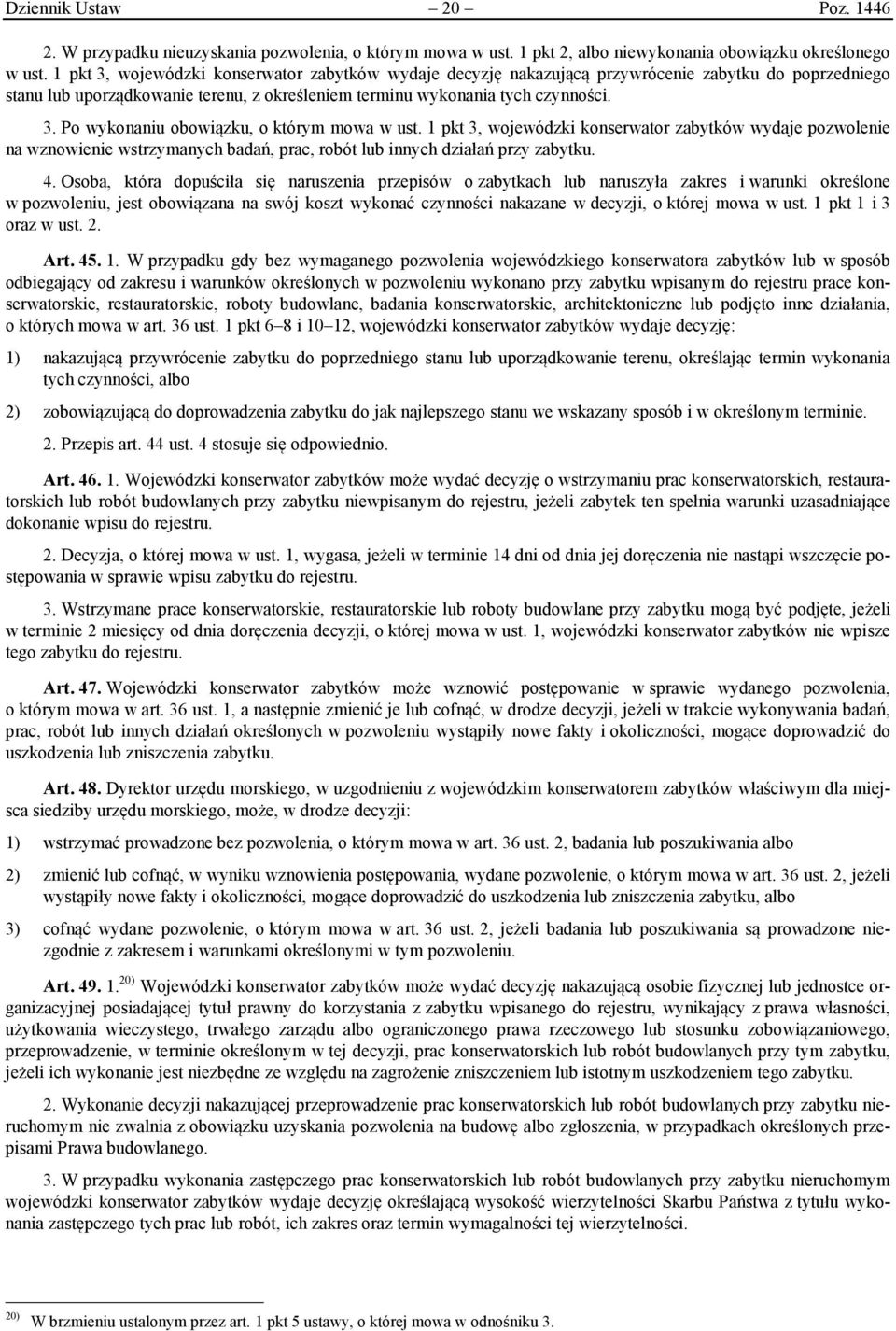 1 pkt 3, wojewódzki konserwator zabytków wydaje pozwolenie na wznowienie wstrzymanych badań, prac, robót lub innych działań przy zabytku. 4.