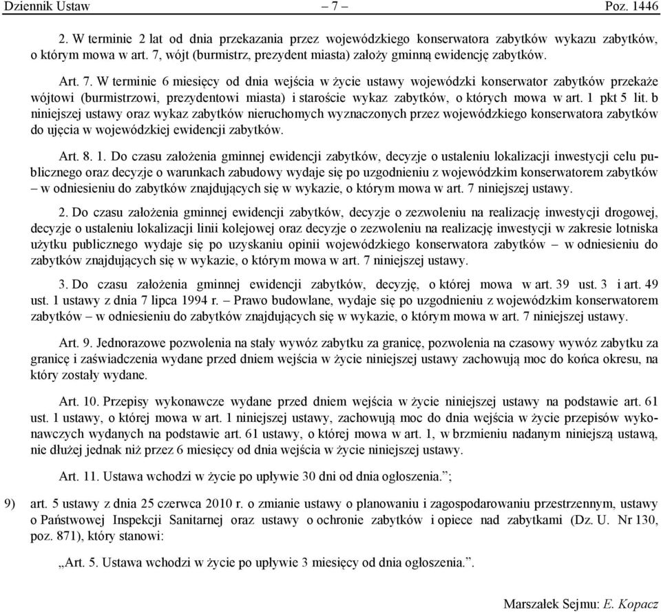 W terminie 6 miesięcy od dnia wejścia w życie ustawy wojewódzki konserwator zabytków przekaże wójtowi (burmistrzowi, prezydentowi miasta) i staroście wykaz zabytków, o których mowa w art. 1 pkt 5 lit.