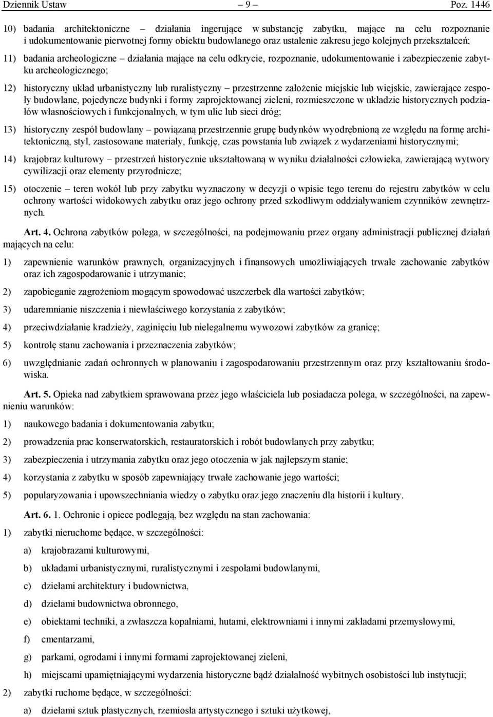 przekształceń; 11) badania archeologiczne działania mające na celu odkrycie, rozpoznanie, udokumentowanie i zabezpieczenie zabytku archeologicznego; 12) historyczny układ urbanistyczny lub