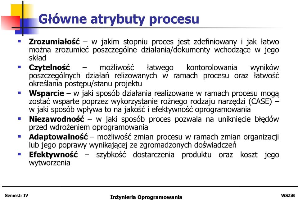 wsparte poprzez wykorzystanie rożnego rodzaju narzędzi (CASE) w jaki sposób wpływa to na jakość i efektywność oprogramowania Niezawodność w jaki sposób proces pozwala na uniknięcie błędów przed