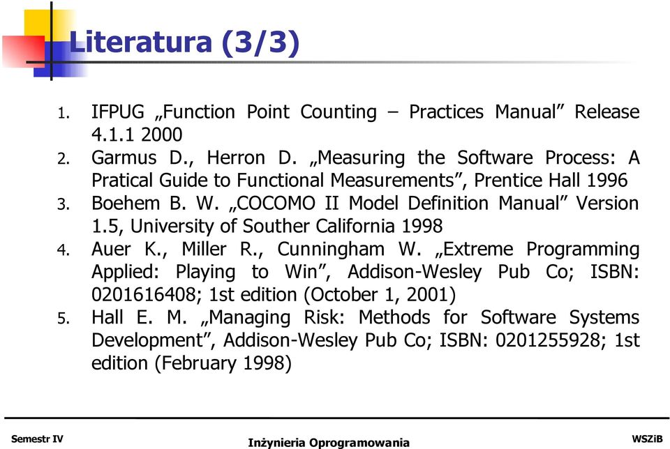 COCOMO II Model Definition Manual Version 1.5, University of Souther California 1998 4. Auer K., Miller R., Cunningham W.