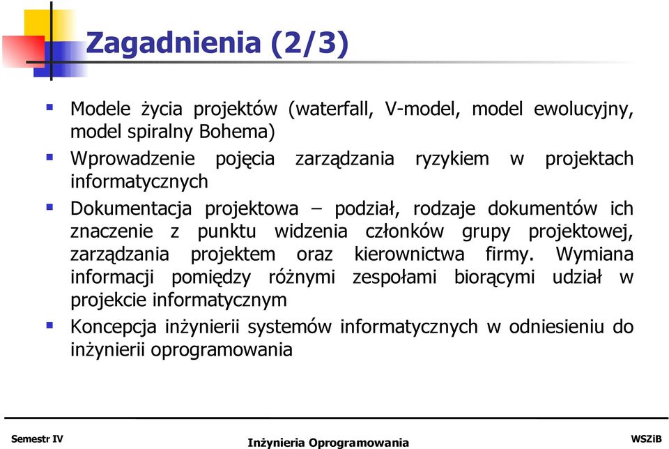 widzenia członków grupy projektowej, zarządzania projektem oraz kierownictwa firmy.