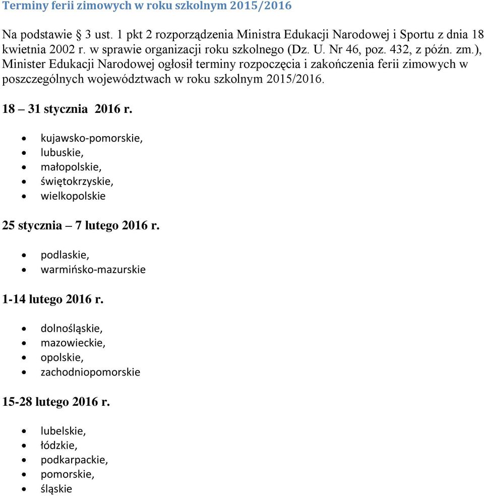 ), Minister Edukacji Narodowej ogłosił terminy rozpoczęcia i zakończenia ferii zimowych w poszczególnych województwach w roku szkolnym 2015/2016. 18 31 stycznia 2016 r.