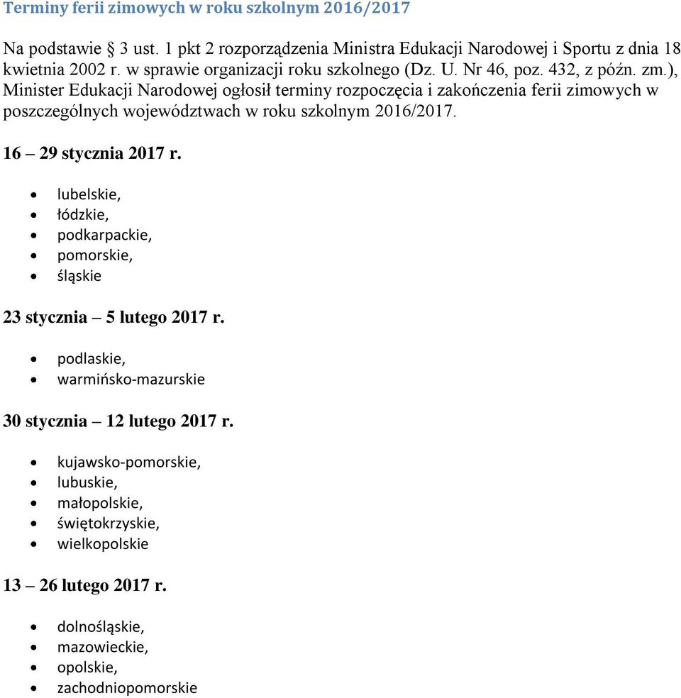 ), Minister Edukacji Narodowej ogłosił terminy rozpoczęcia i zakończenia ferii zimowych w poszczególnych województwach w roku szkolnym 2016/2017. 16 29 stycznia 2017 r.