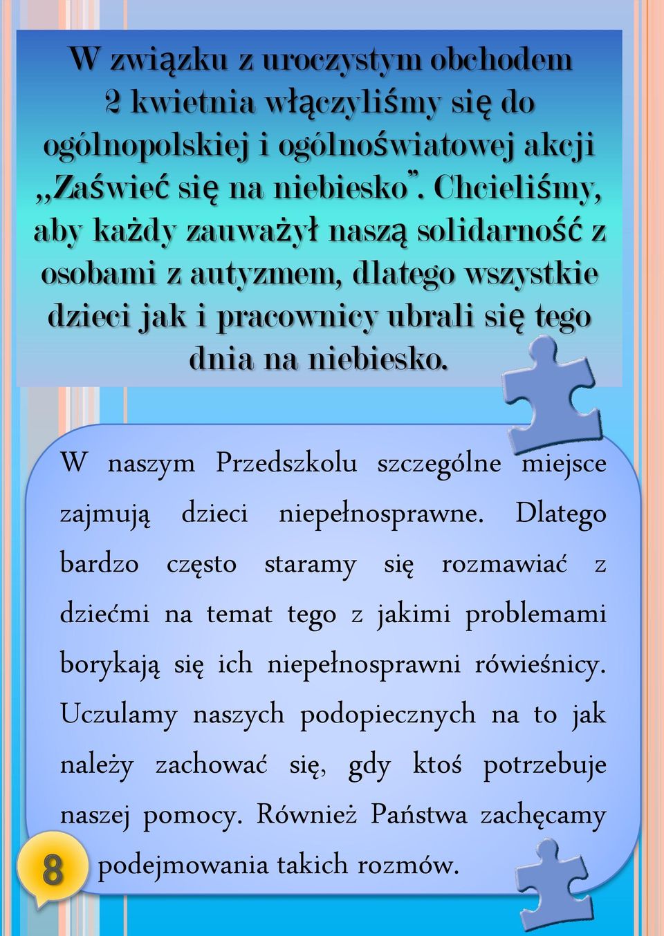 W naszym Przedszkolu szczególne miejsce zajmują dzieci niepełnosprawne.