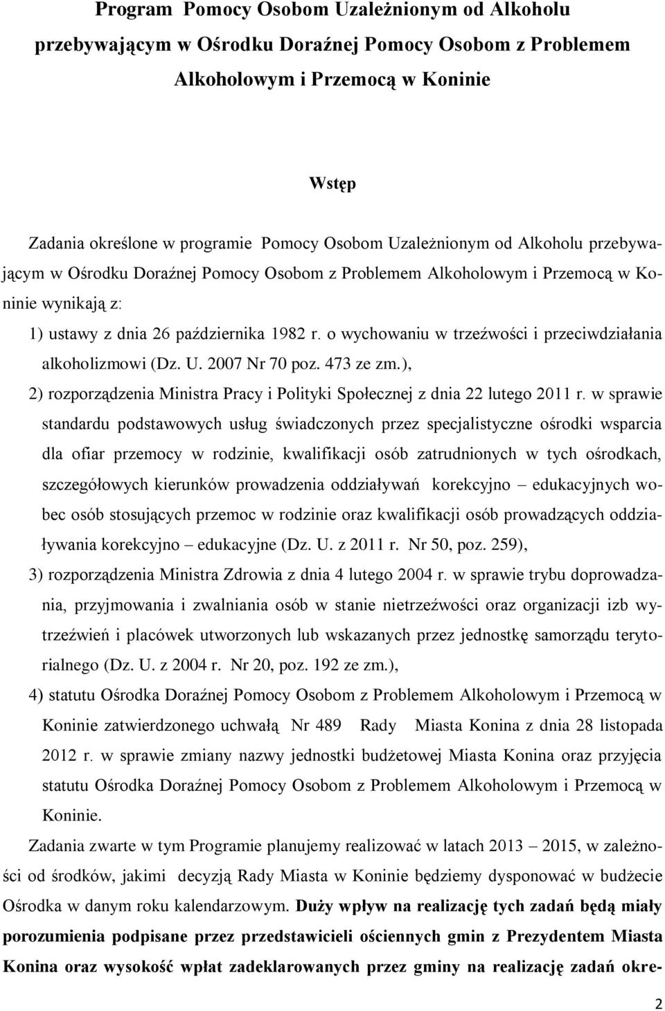 o wychowaniu w trzeźwości i przeciwdziałania alkoholizmowi (Dz. U. 2007 Nr 70 poz. 473 ze zm.), 2) rozporządzenia Ministra Pracy i Polityki Społecznej z dnia 22 lutego 2011 r.