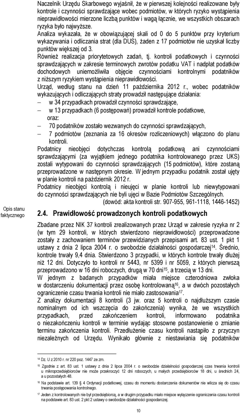 Analiza wykazała, że w obowiązującej skali od 0 do 5 punktów przy kryterium wykazywania i odliczania strat (dla DUS), żaden z 17 podmiotów nie uzyskał liczby punktów większej od 3.