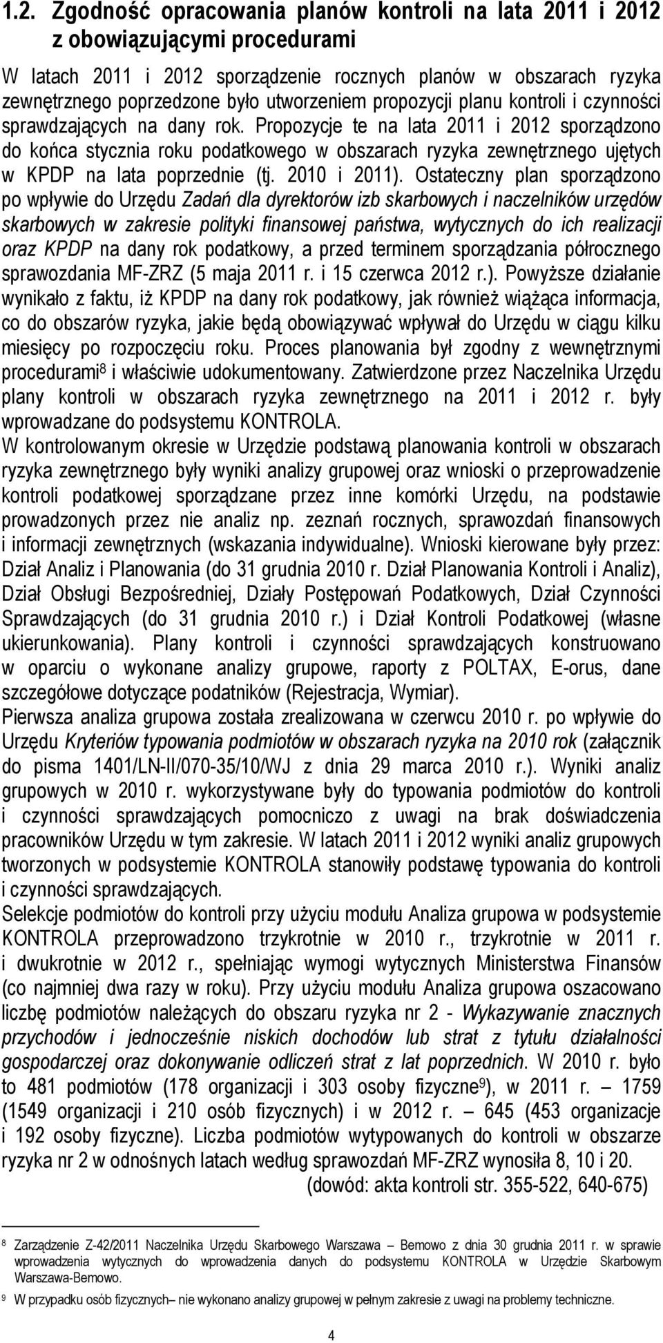 Propozycje te na lata 2011 i 2012 sporządzono do końca stycznia roku podatkowego w obszarach ryzyka zewnętrznego ujętych w KPDP na lata poprzednie (tj. 2010 i 2011).