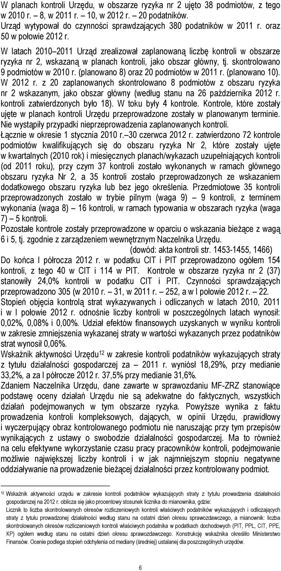 skontrolowano 9 podmiotów w 2010 r. (planowano 8) oraz 20 podmiotów w 2011 r. (planowano 10). W 2012 r.