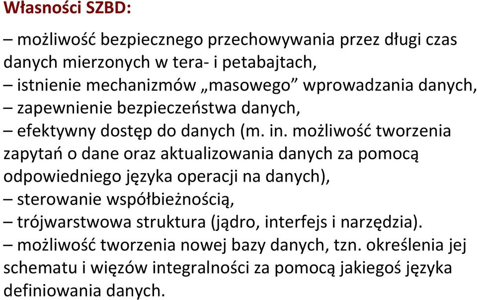 możliwość tworzenia zapytań o dane oraz aktualizowania danych za pomocą odpowiedniego języka operacji na danych), sterowanie współbieżnością,