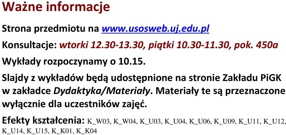 Slajdy z wykładów będą udostępnione na stronie Zakładu PiGK w zakładce Dydaktyka/Materiały.