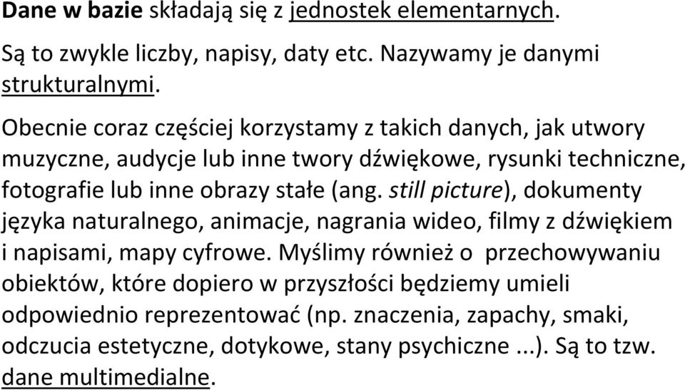 (ang. still picture), dokumenty języka naturalnego, animacje, nagrania wideo, filmy z dźwiękiem i napisami, mapy cyfrowe.