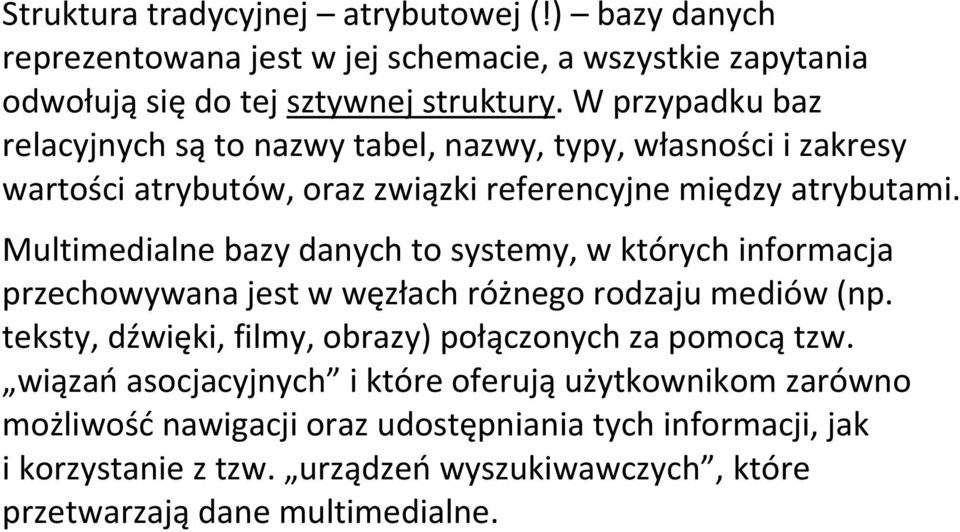 Multimedialne bazy danych to systemy, w których informacja przechowywana jest w węzłach różnego rodzaju mediów (np.