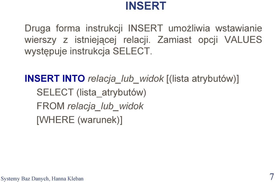 INSERT INTO relacja_lub_widok [(lista atrybutów)] SELECT