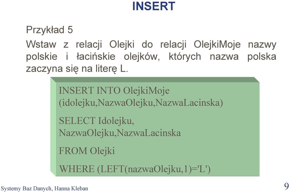 INSERT INTO OlejkiMoje (idolejku,nazwaolejku,nazwalacinska) SELECT Idolejku,