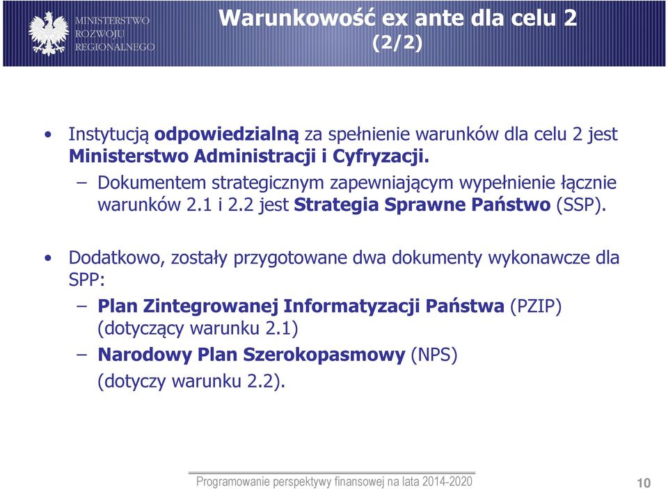 Dodatkowo, zostały przygotowane dwa dokumenty wykonawcze dla SPP: Plan Zintegrowanej Informatyzacji Państwa (PZIP) (dotyczący