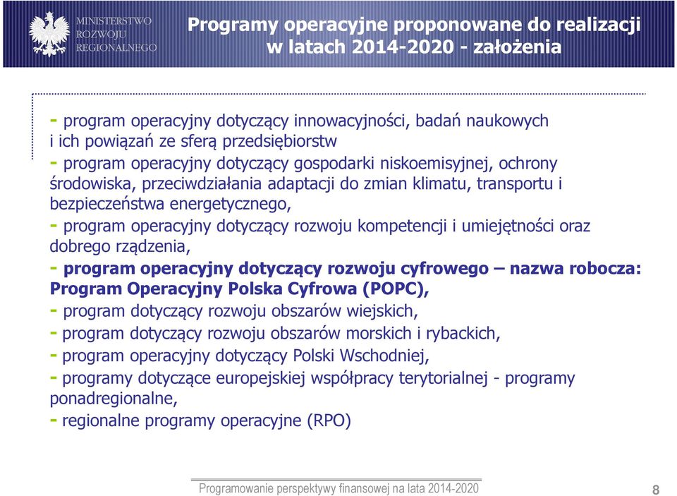 kompetencji i umiejętności oraz dobrego rządzenia, - program operacyjny dotyczący rozwoju cyfrowego nazwa robocza: Program Operacyjny Polska Cyfrowa (POPC), - program dotyczący rozwoju obszarów