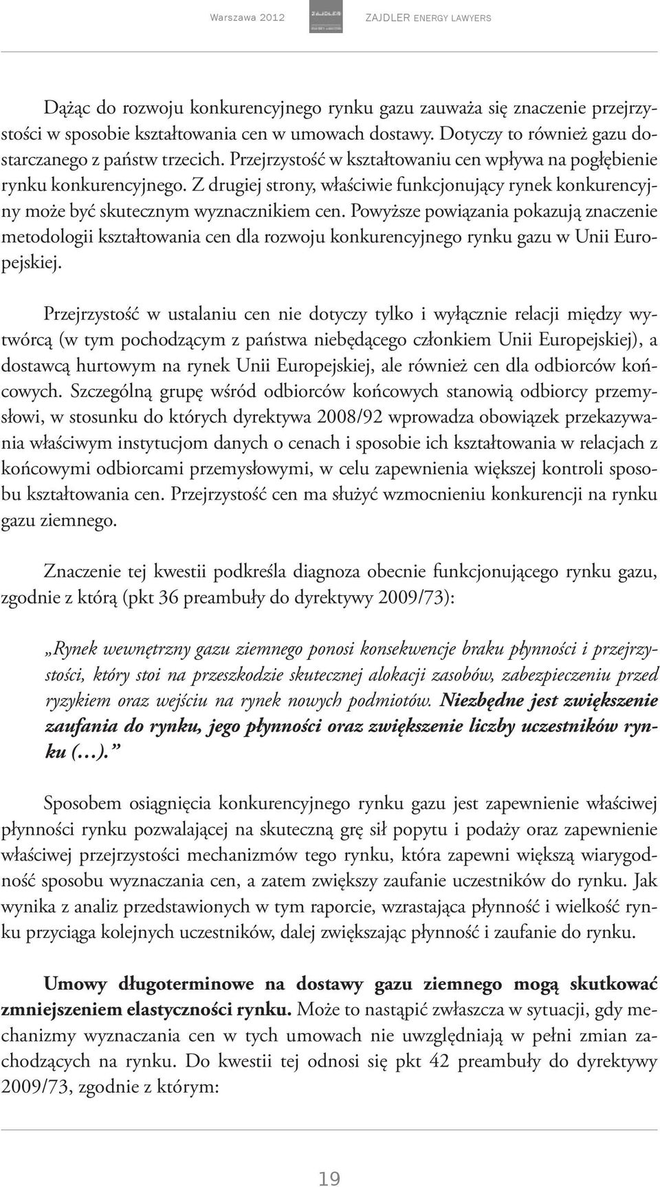 Z drugiej strony, właściwie funkcjonujący rynek konkurencyjny może być skutecznym wyznacznikiem cen.