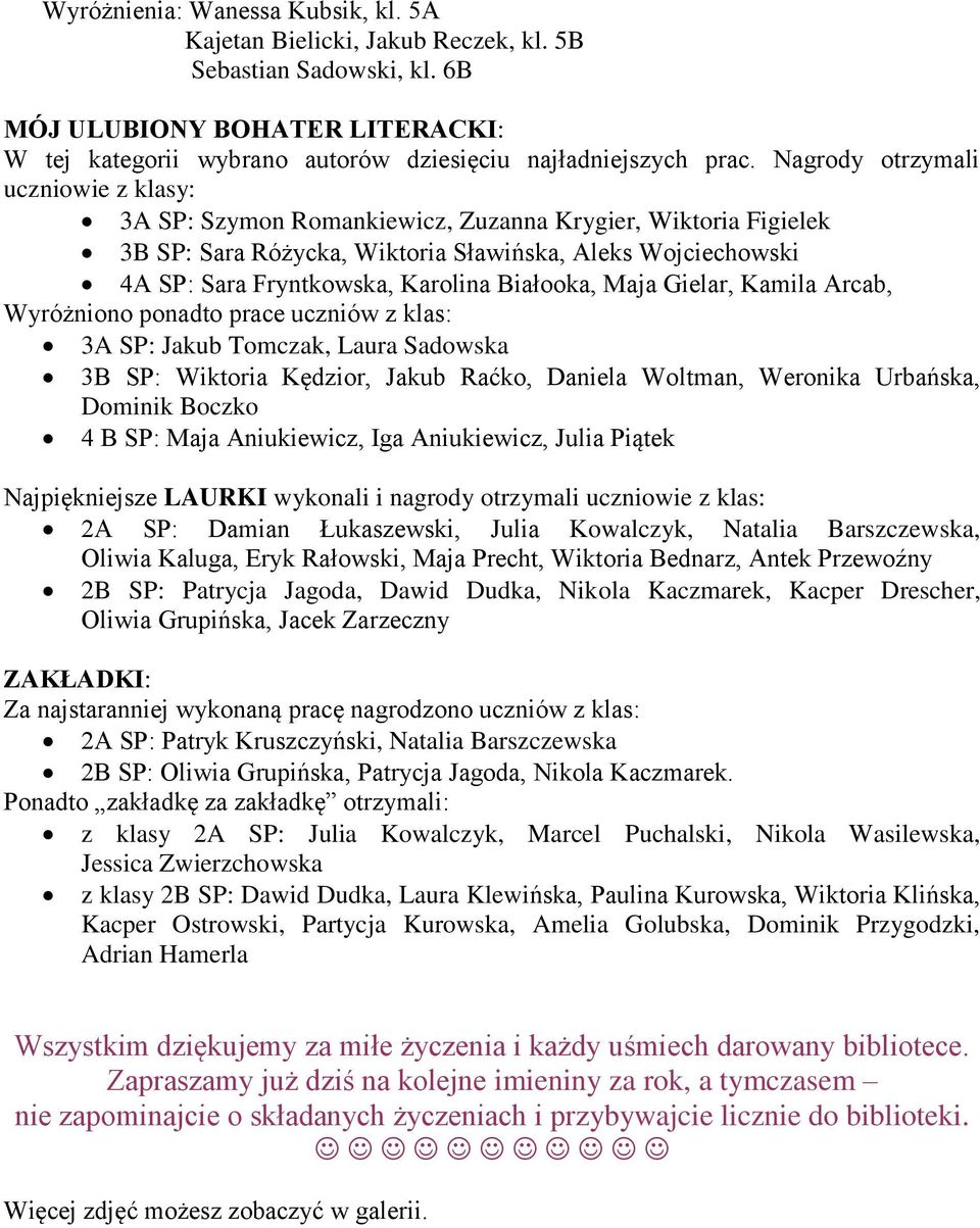 Białooka, Maja Gielar, Kamila Arcab, Wyróżniono ponadto prace uczniów z klas: 3A SP: Jakub Tomczak, Laura Sadowska 3B SP: Wiktoria Kędzior, Jakub Raćko, Daniela Woltman, Weronika Urbańska, Dominik