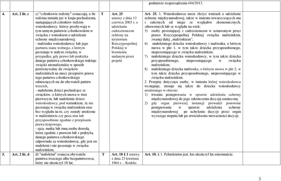 wnioskiem o udzielenie ochrony międzynarodowej: - małżonka wnioskodawcy lub jego partnera stanu wolnego, z którym pozostaje w stałym związku, w przypadku, gdy prawo lub praktyka danego państwa