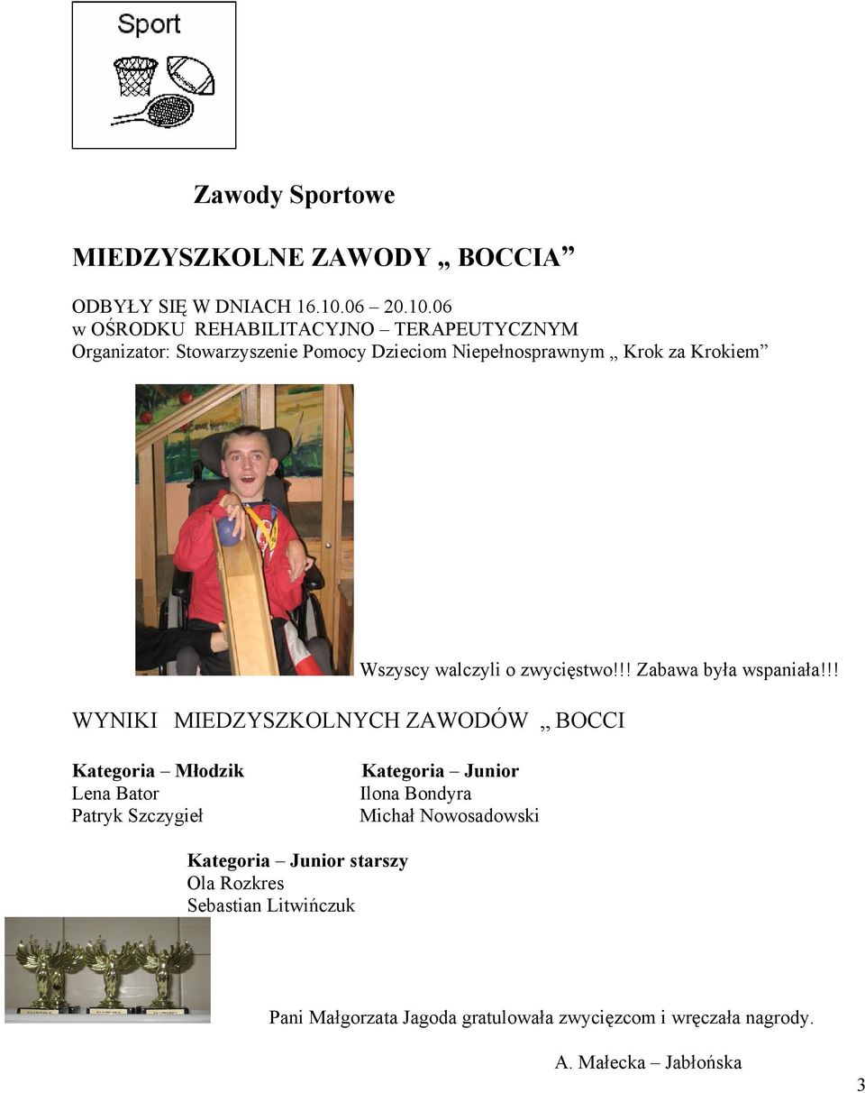 06 w OŚRODKU REHABILITACYJNO TERAPEUTYCZNYM Organizator: Stowarzyszenie Pomocy Dzieciom Niepełnosprawnym Krok za Krokiem Wszyscy