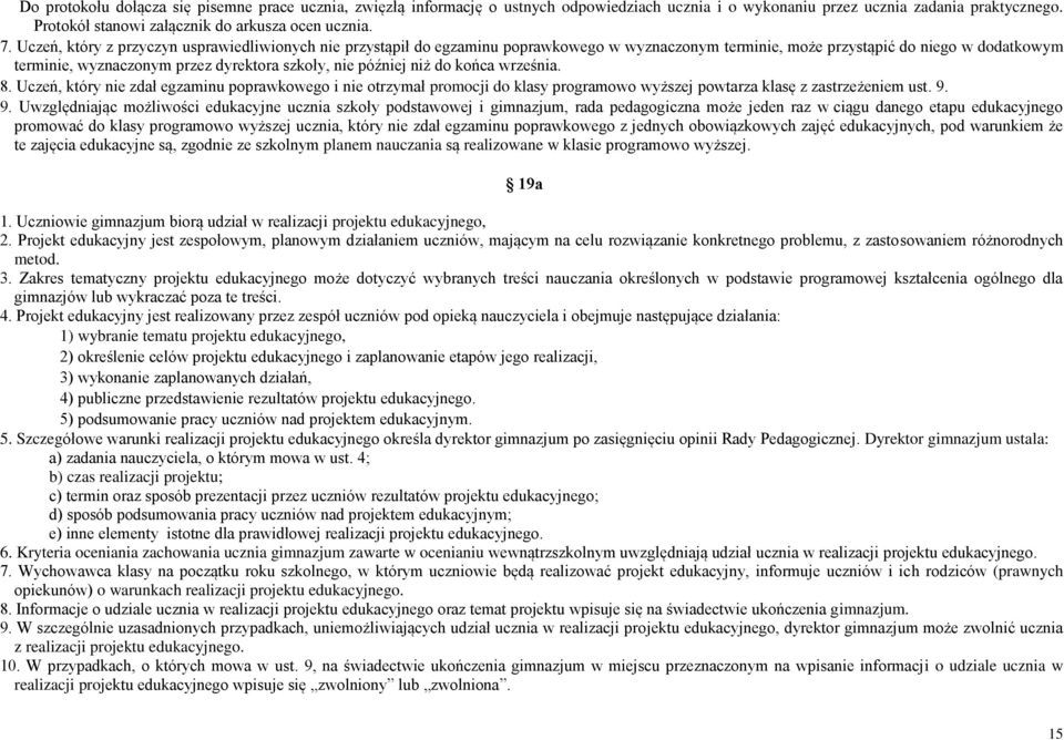 później niż do końca września. 8. Uczeń, który nie zdał egzaminu poprawkowego i nie otrzymał promocji do klasy programowo wyższej powtarza klasę z zastrzeżeniem ust. 9.