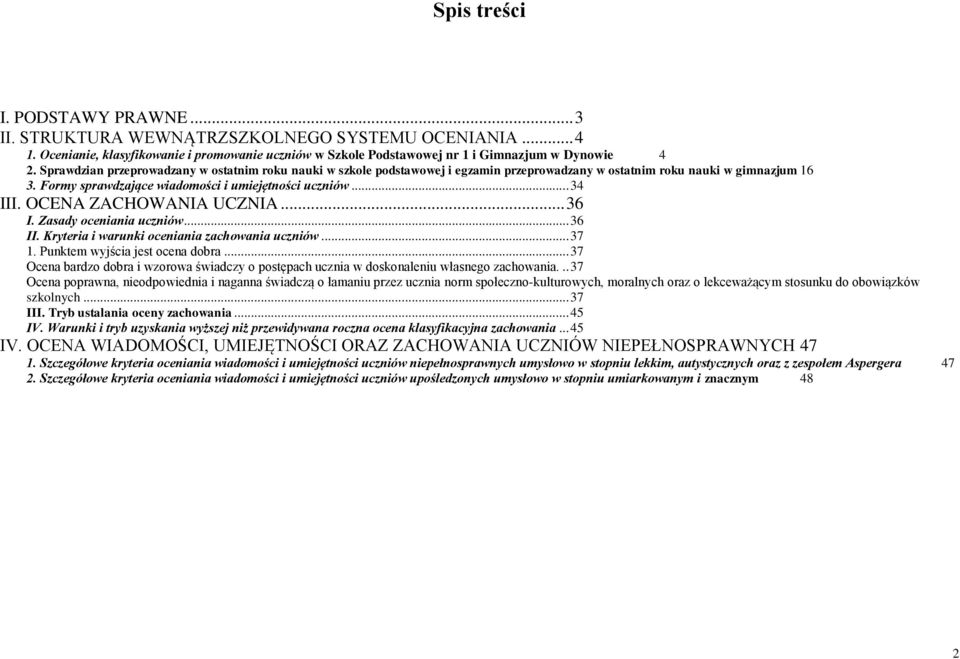 OCENA ZACHOWANIA UCZNIA... 36 I. Zasady oceniania uczniów... 36 II. Kryteria i warunki oceniania zachowania uczniów... 37 1. Punktem wyjścia jest ocena dobra.