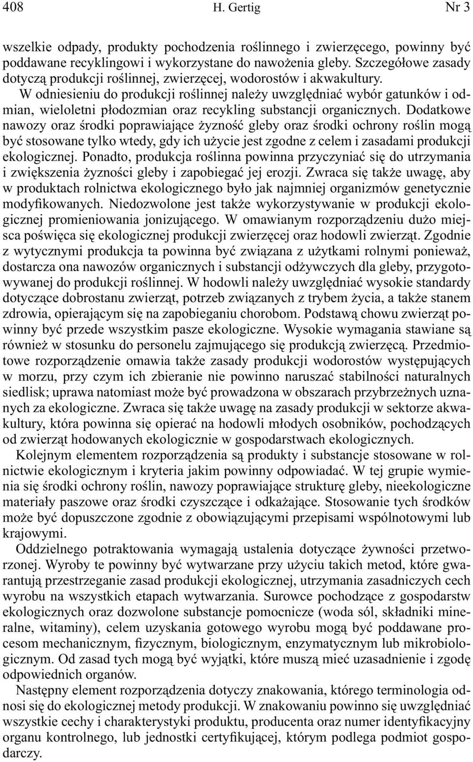 W odniesieniu do produkcji roślinnej należy uwzględniać wybór gatunków i odmian, wieloletni płodozmian oraz recykling substancji organicznych.