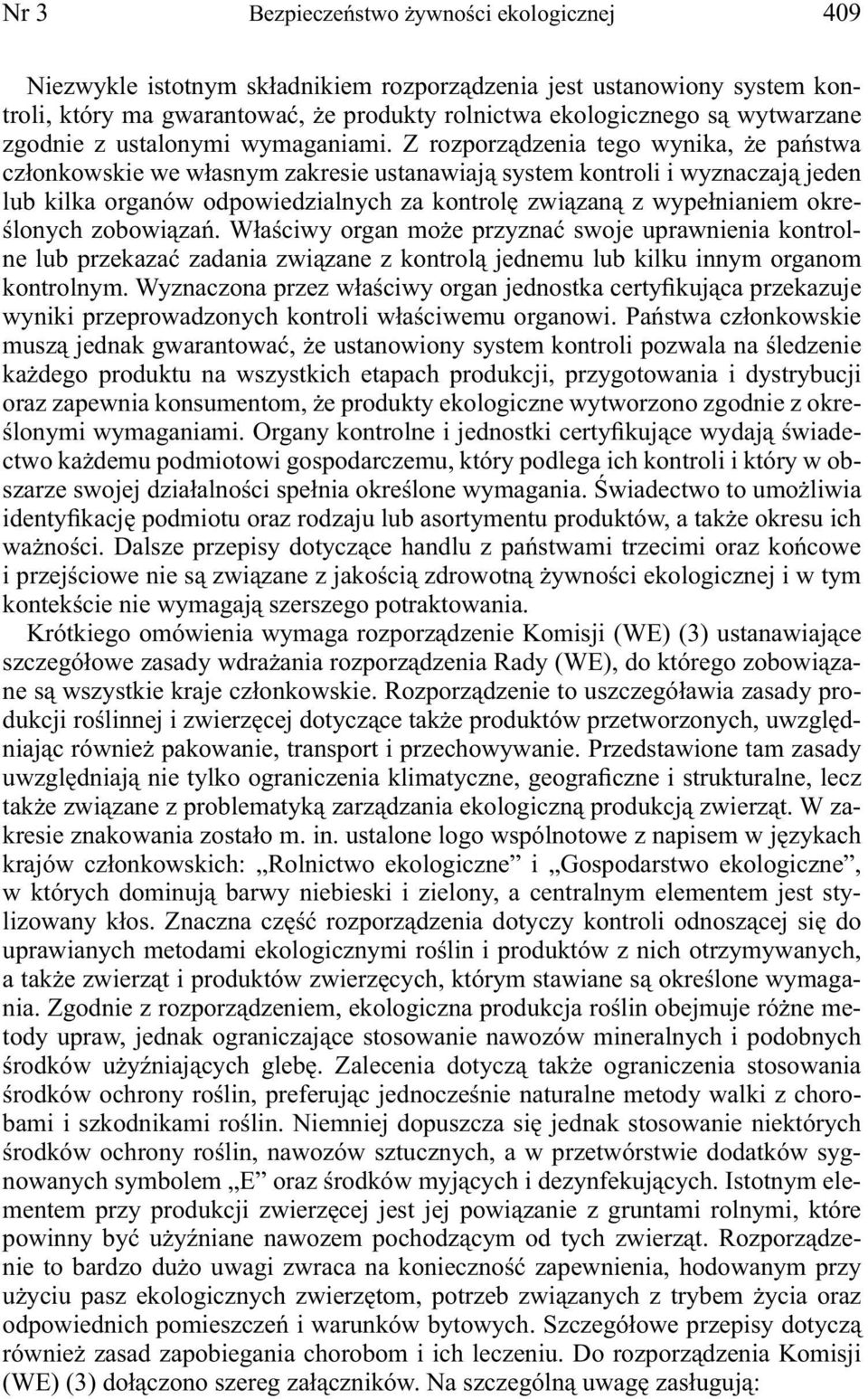 Z rozporządzenia tego wynika, że państwa członkowskie we własnym zakresie ustanawiają system kontroli i wyznaczają jeden lub kilka organów odpowiedzialnych za kontrolę związaną z wypełnianiem