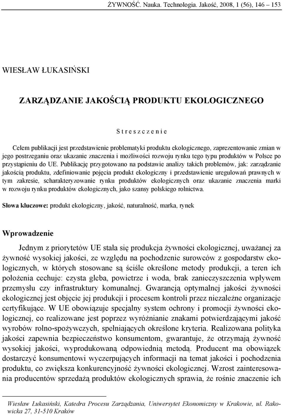 zaprezentowanie zmian w jego postrzeganiu oraz ukazanie znaczenia i możliwości rozwoju rynku tego typu produktów w Polsce po przystąpieniu do UE.