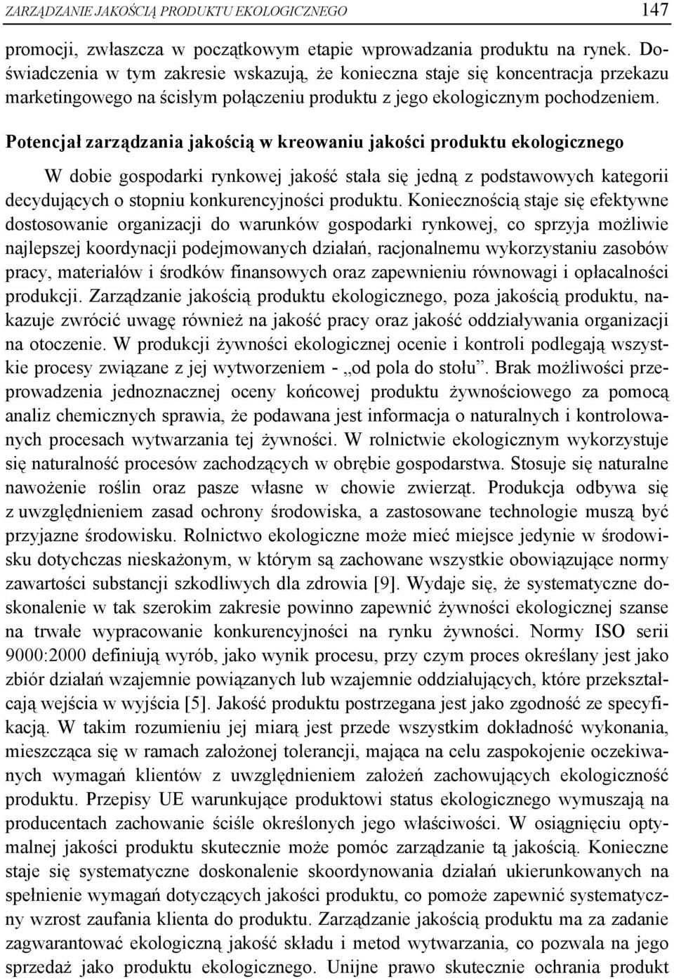 Potencjał zarządzania jakością w kreowaniu jakości produktu ekologicznego W dobie gospodarki rynkowej jakość stała się jedną z podstawowych kategorii decydujących o stopniu konkurencyjności produktu.