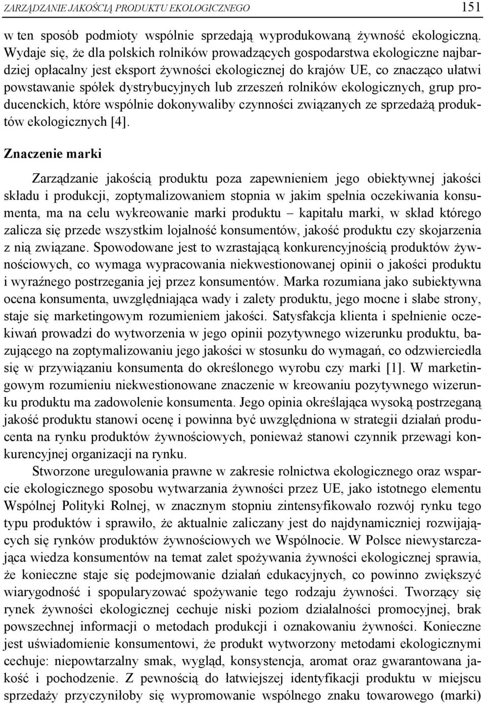 lub zrzeszeń rolników ekologicznych, grup producenckich, które wspólnie dokonywaliby czynności związanych ze sprzedażą produktów ekologicznych [4].