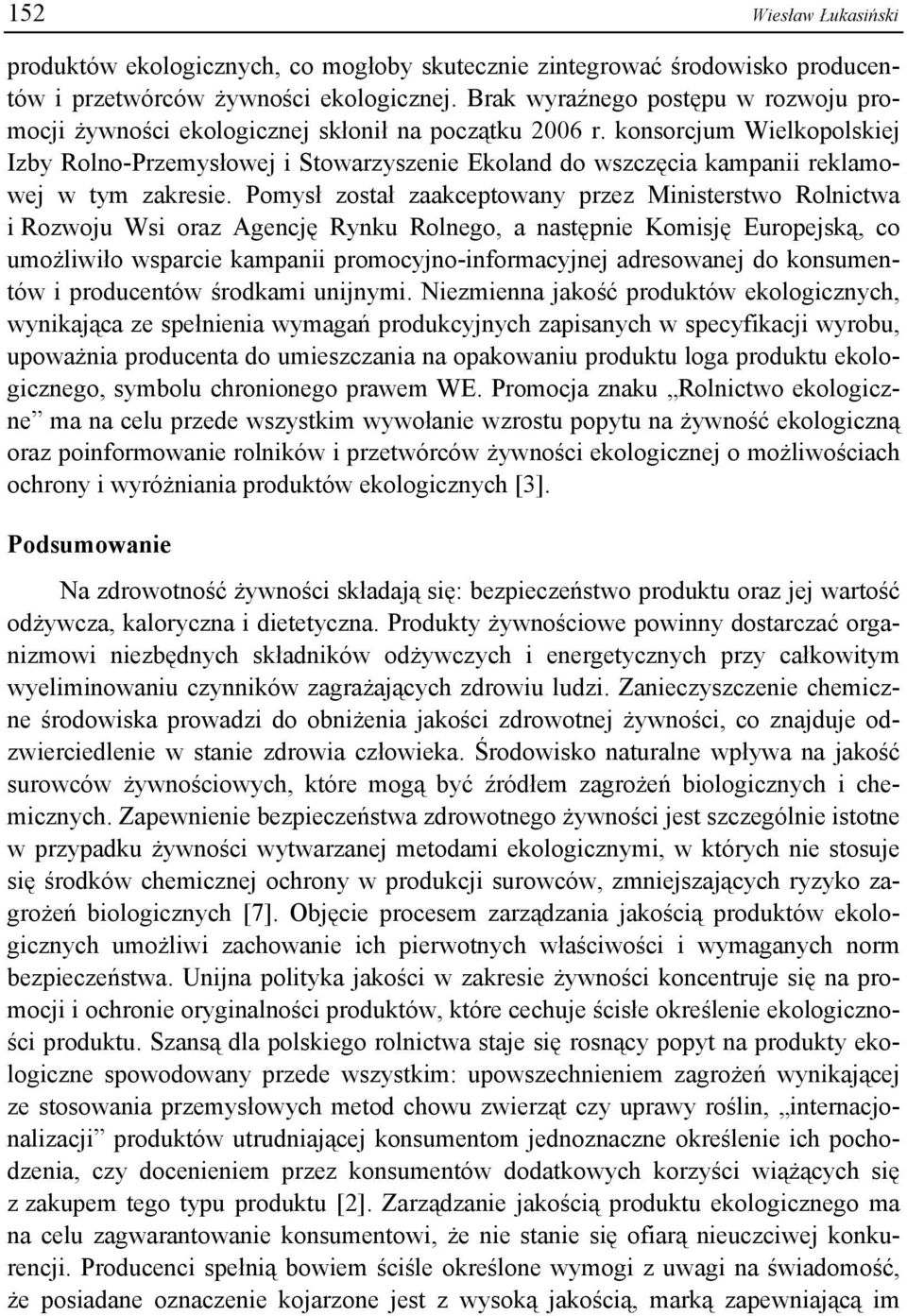 konsorcjum Wielkopolskiej Izby Rolno-Przemysłowej i Stowarzyszenie Ekoland do wszczęcia kampanii reklamowej w tym zakresie.