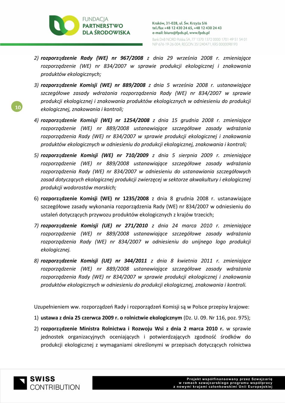 ustanawiające szczegółowe zasady wdrażania rozporządzenia Rady (WE) nr 834/2007 w sprawie produkcji ekologicznej i znakowania produktów ekologicznych w odniesieniu do produkcji ekologicznej,