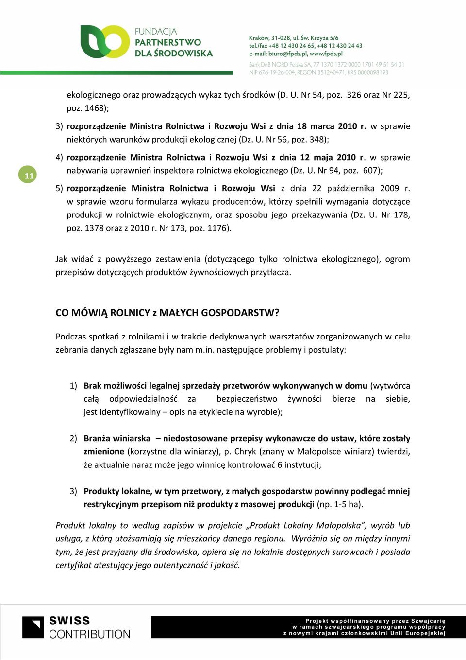 w sprawie nabywania uprawnień inspektora rolnictwa ekologicznego (Dz. U. Nr 94, poz. 607); 5) rozporządzenie Ministra Rolnictwa i Rozwoju Wsi z dnia 22 października 2009 r.