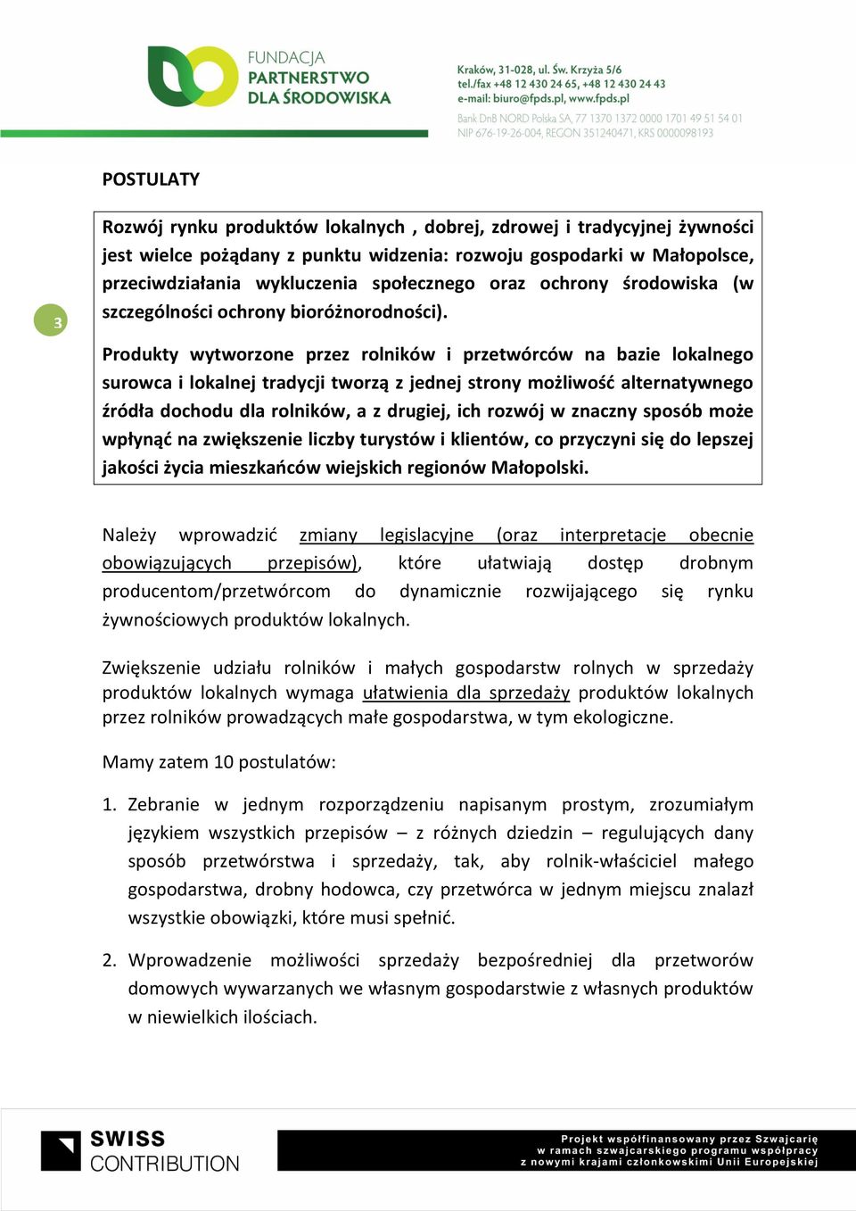 Produkty wytworzone przez rolników i przetwórców na bazie lokalnego surowca i lokalnej tradycji tworzą z jednej strony możliwość alternatywnego źródła dochodu dla rolników, a z drugiej, ich rozwój w