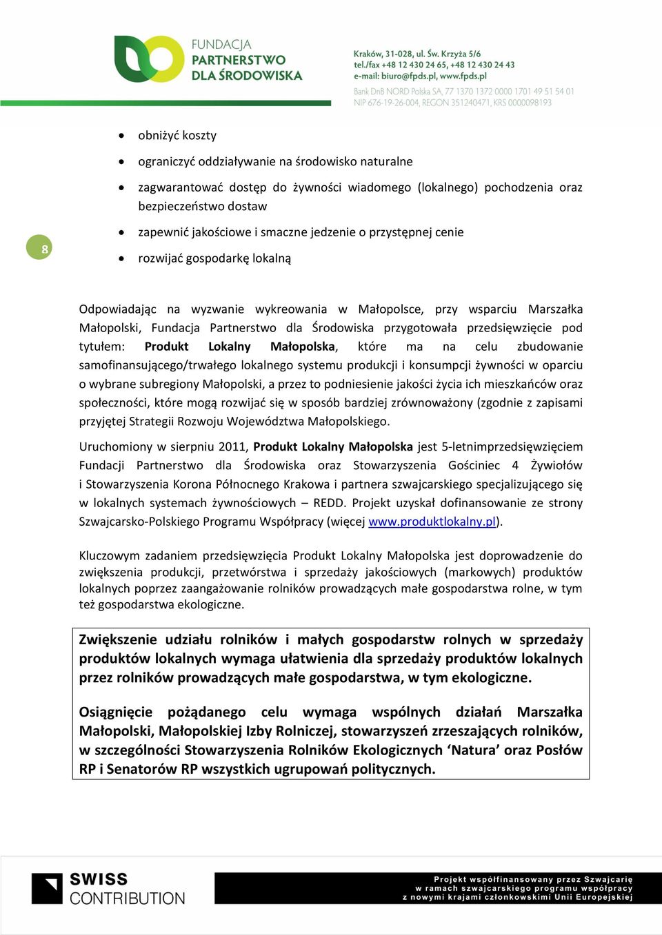 pod tytułem: Produkt Lokalny Małopolska, które ma na celu zbudowanie samofinansującego/trwałego lokalnego systemu produkcji i konsumpcji żywności w oparciu o wybrane subregiony Małopolski, a przez to