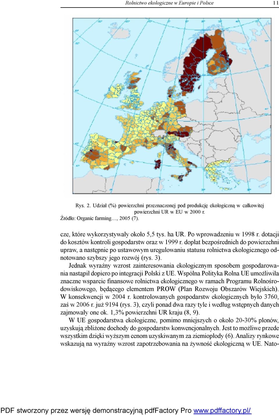 dopłat bezpośrednich do powierzchni upraw, a następnie po ustawowym uregulowaniu statusu rolnictwa ekologicznego odnotowano szybszy jego rozwój (rys. 3).