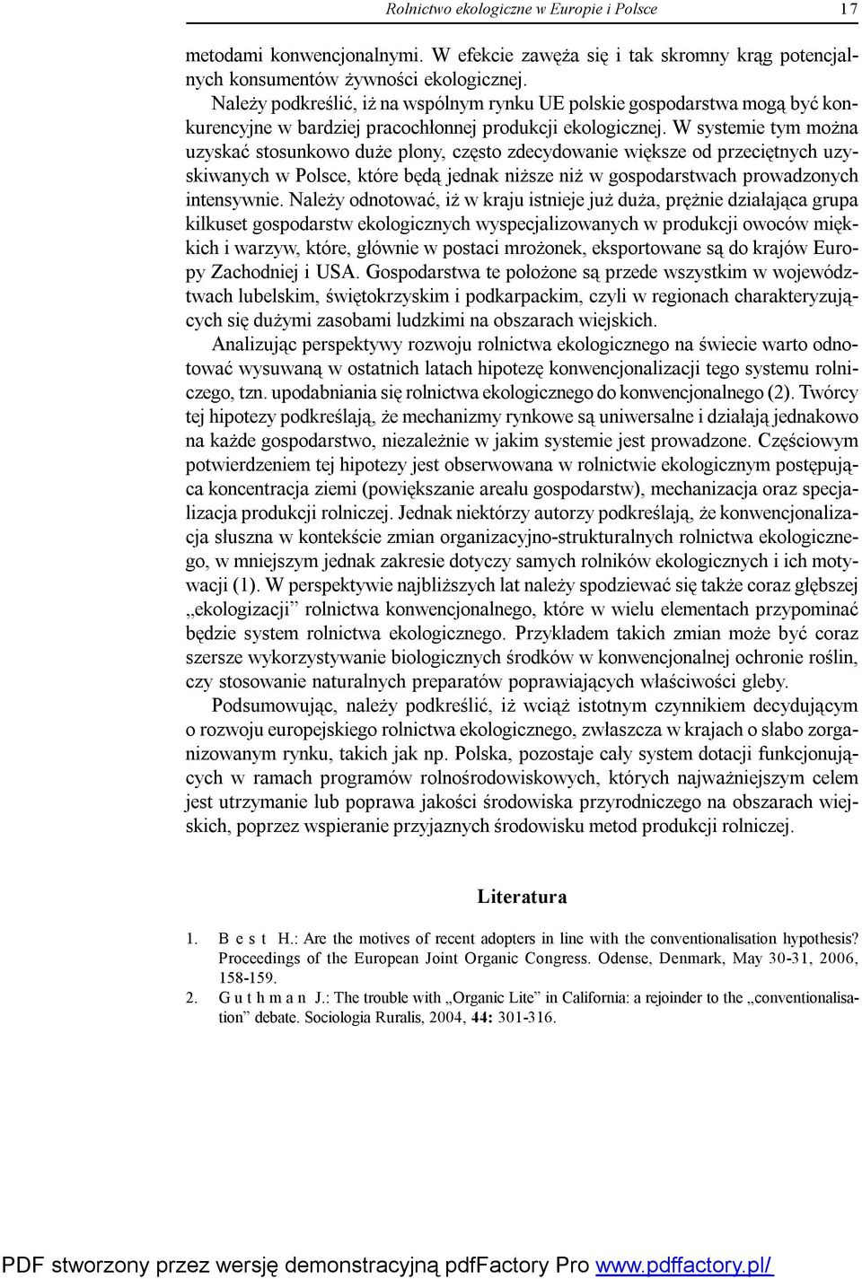 W systemie tym można uzyskać stosunkowo duże plony, często zdecydowanie większe od przeciętnych uzyskiwanych w Polsce, które będą jednak niższe niż w gospodarstwach prowadzonych intensywnie.