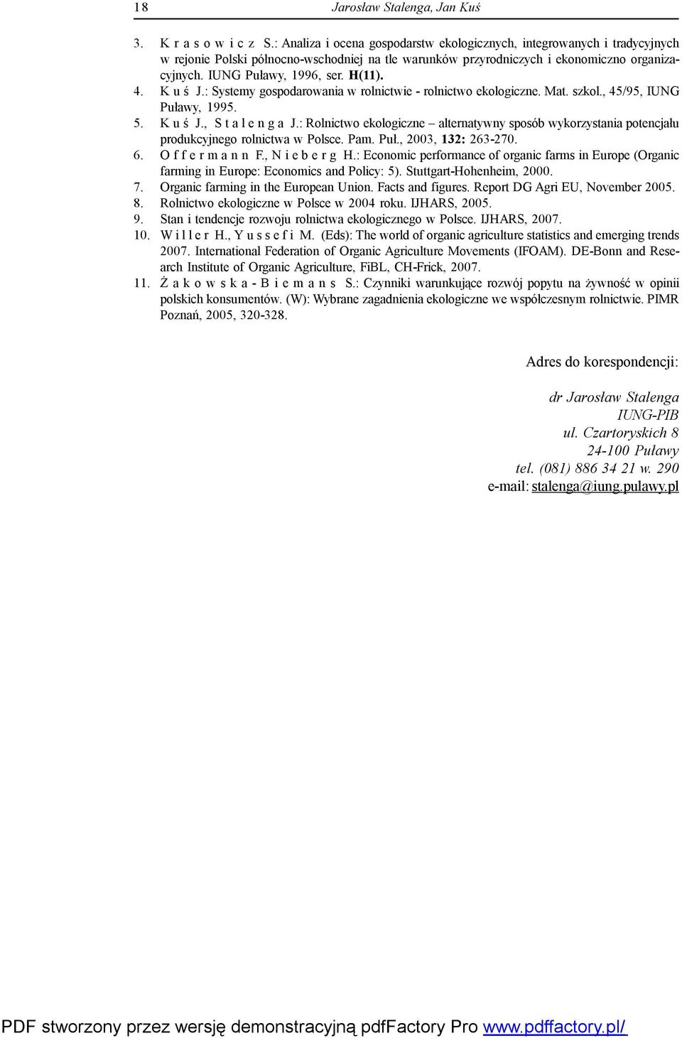 H(11). 4. K u ś J.: Systemy gospodarowania w rolnictwie - rolnictwo ekologiczne. Mat. szkol., 45/95, IUNG Puławy, 1995. 5. K u ś J., S t a l e n g a J.