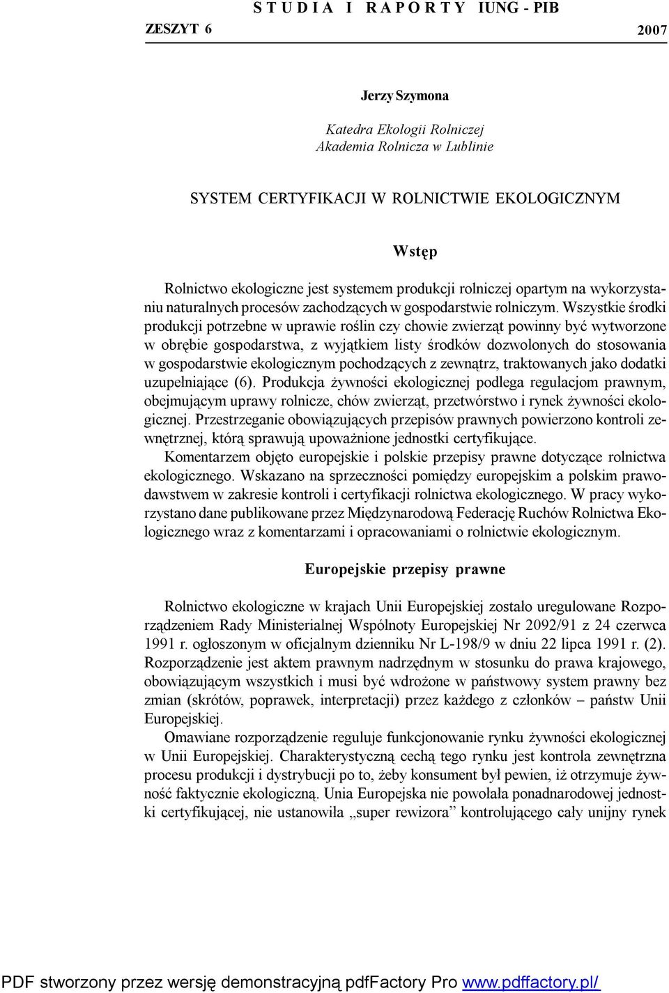 Wszystkie środki produkcji potrzebne w uprawie roślin czy chowie zwierząt powinny być wytworzone w obrębie gospodarstwa, z wyjątkiem listy środków dozwolonych do stosowania w gospodarstwie