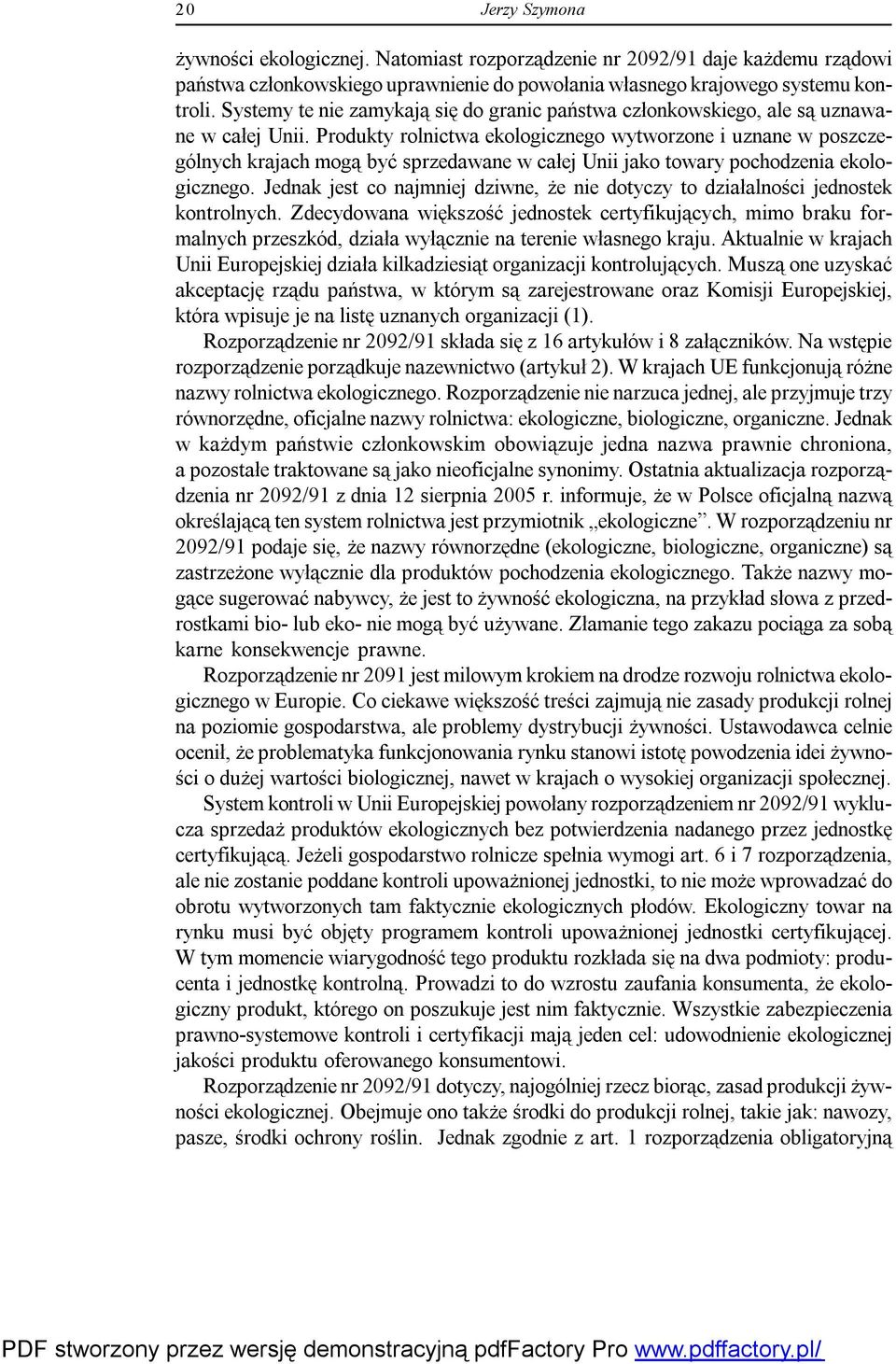 Produkty rolnictwa ekologicznego wytworzone i uznane w poszczególnych krajach mogą być sprzedawane w całej Unii jako towary pochodzenia ekologicznego.